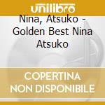 Nina, Atsuko - Golden Best Nina Atsuko cd
