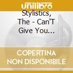 Stylistics, The - Can'T Give You Anything - Best Est cd musicale di Stylistics, The