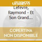 Lefevre, Raymond - Et Son Grand Orchestre              Re cd