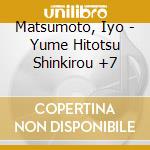 Matsumoto, Iyo - Yume Hitotsu Shinkirou +7 cd