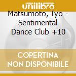 Matsumoto, Iyo - Sentimental Dance Club +10 cd