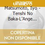 Matsumoto, Iyo - Tenshi No Baka-L'Ange Fou +10 cd