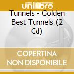 Tunnels - Golden Best Tunnels (2 Cd) cd musicale di Tunnels