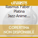Rasmus Faber - Platina Jazz-Anime Standards Vol.1- cd