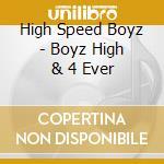 High Speed Boyz - Boyz High & 4 Ever cd