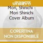 Mori, Shinichi - Mori Shinichi Cover Album cd musicale di Mori, Shinichi