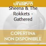 Sheena & The Rokkets - Gathered cd
