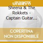 Sheena & The Rokkets - Captain Guitar And Baby Rock cd