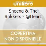 Sheena & The Rokkets - @Heart cd