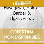Hasegawa, Yoko - Barber & Elgar:Cello Concertos And   The Other cd