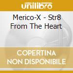 Merico-X - Str8 From The Heart cd