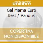 Gal Mama Euro Best / Various cd