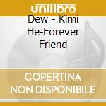 Dew - Kimi He-Forever Friend cd musicale