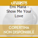 Emi Maria - Show Me Your Love cd