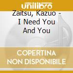 Zaitsu, Kazuo - I Need You And You cd