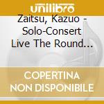 Zaitsu, Kazuo - Solo-Consert Live The Round About Wa cd musicale