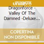 Dragonforce - Valley Of The Damned -Deluxe Edition (2 Cd) cd