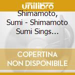 Shimamoto, Sumi - Shimamoto Sumi Sings Legend cd