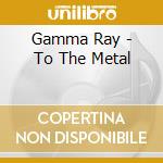 Gamma Ray - To The Metal cd