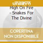 High On Fire - Snakes For The Divine cd