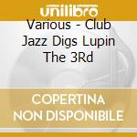 Various - Club Jazz Digs Lupin The 3Rd cd