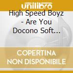 High Speed Boyz - Are You Docono Soft Punk!? cd