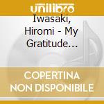 Iwasaki, Hiromi - My Gratitude -Kansha- [+Alpha] cd musicale