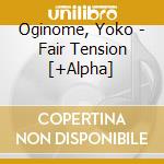 Oginome, Yoko - Fair Tension [+Alpha] cd