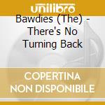 Bawdies (The) - There's No Turning Back cd musicale di Bawdies, The