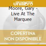 Moore, Gary - Live At The Marquee cd musicale di Moore, Gary