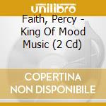 Faith, Percy - King Of Mood Music (2 Cd) cd musicale di Faith, Percy