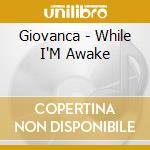Giovanca - While I'M Awake cd