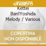 Kettei Ban!Yoshida Melody / Various cd