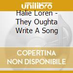 Halie Loren - They Oughta Write A Song cd