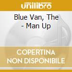 Blue Van, The - Man Up cd
