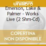 Emerson, Lake & Palmer - Works Live (2 Shm-Cd) cd