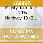 Mighty Jam Rock - 3 The Hardway 10 (2 Cd) cd