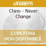 Chino - Never Change cd