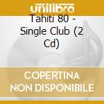 Tahiti 80 - Single Club (2 Cd) cd