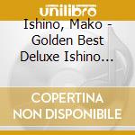 Ishino, Mako - Golden Best Deluxe Ishino Mako