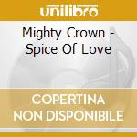 Mighty Crown - Spice Of Love cd