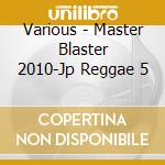 Various - Master Blaster 2010-Jp Reggae 5 cd musicale di Various