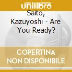 Saito, Kazuyoshi - Are You Ready? cd