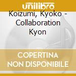 Koizumi, Kyoko - Collaboration Kyon cd