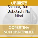 Shibata, Jun - Bokutachi No Mirai cd