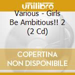 Various - Girls Be Ambitious!! 2 (2 Cd) cd