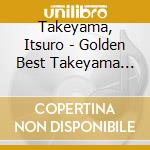 Takeyama, Itsuro - Golden Best Takeyama Itsuro Ikoku No Oka-Dareka Yume Naki cd