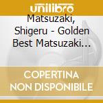 Matsuzaki, Shigeru - Golden Best Matsuzaki Shigeru cd