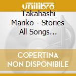 Takahashi Mariko - Stories All Songs Requests Vol.3 (2 Cd) cd musicale di Takahashi Mariko