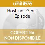 Hoshino, Gen - Episode cd musicale di Hoshino, Gen